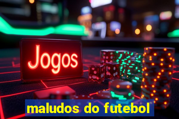 maludos do futebol